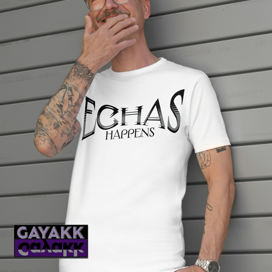 Echas Happens Tshirt